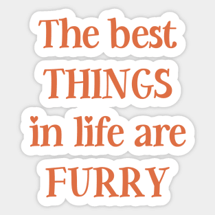 The best things in life are furry Sticker